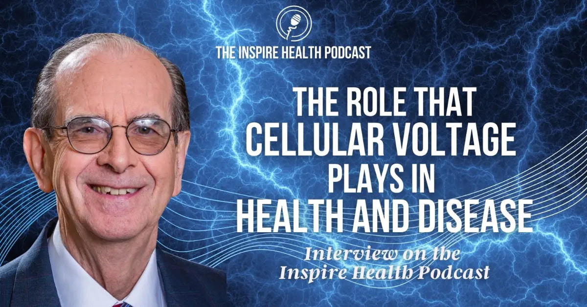 Inspire Health Podcast: The Role Of Cellular Voltage In Health And Disease With Dr. Jerry Tennant